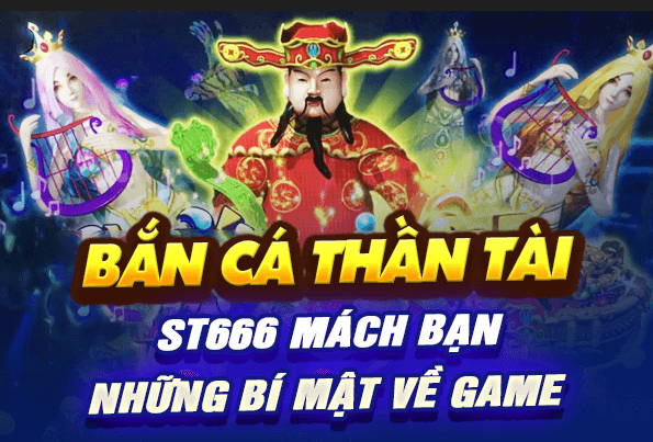 Bắn cá thần tài: ST666 mách bạn những bí mật về game