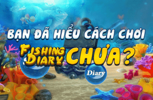 Bạn đã hiểu cách chơi Fishing Diary chưa?