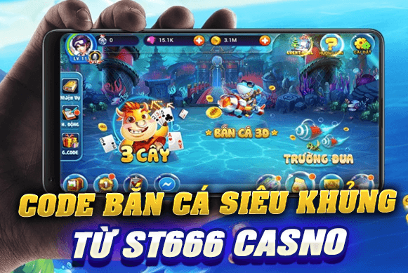 Code bắn cá siêu khủng từ ST666 casino